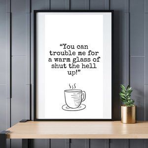 Movie Quote Wall Art Print - You Can Trouble Me for a Warm Glass Unframed